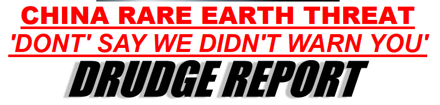 Drudge Report Rare Earths Trade War Threat