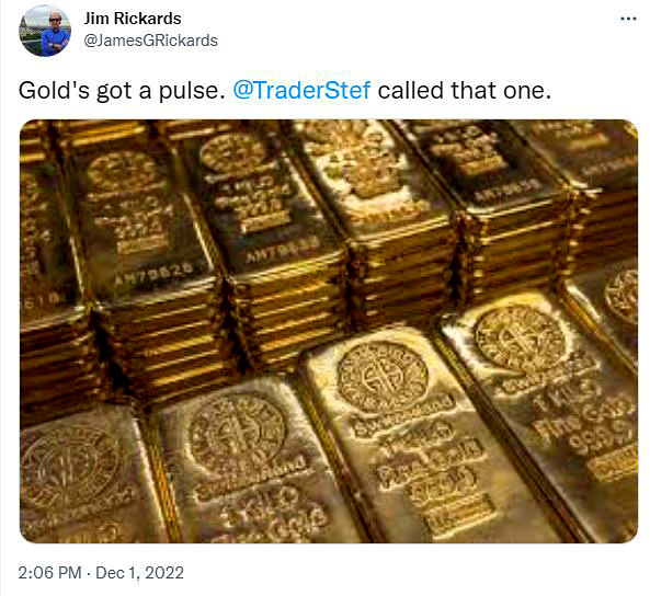 Jim Rickards Twitter on TraderStef - Gold's got a pulse, TraderStef called that one